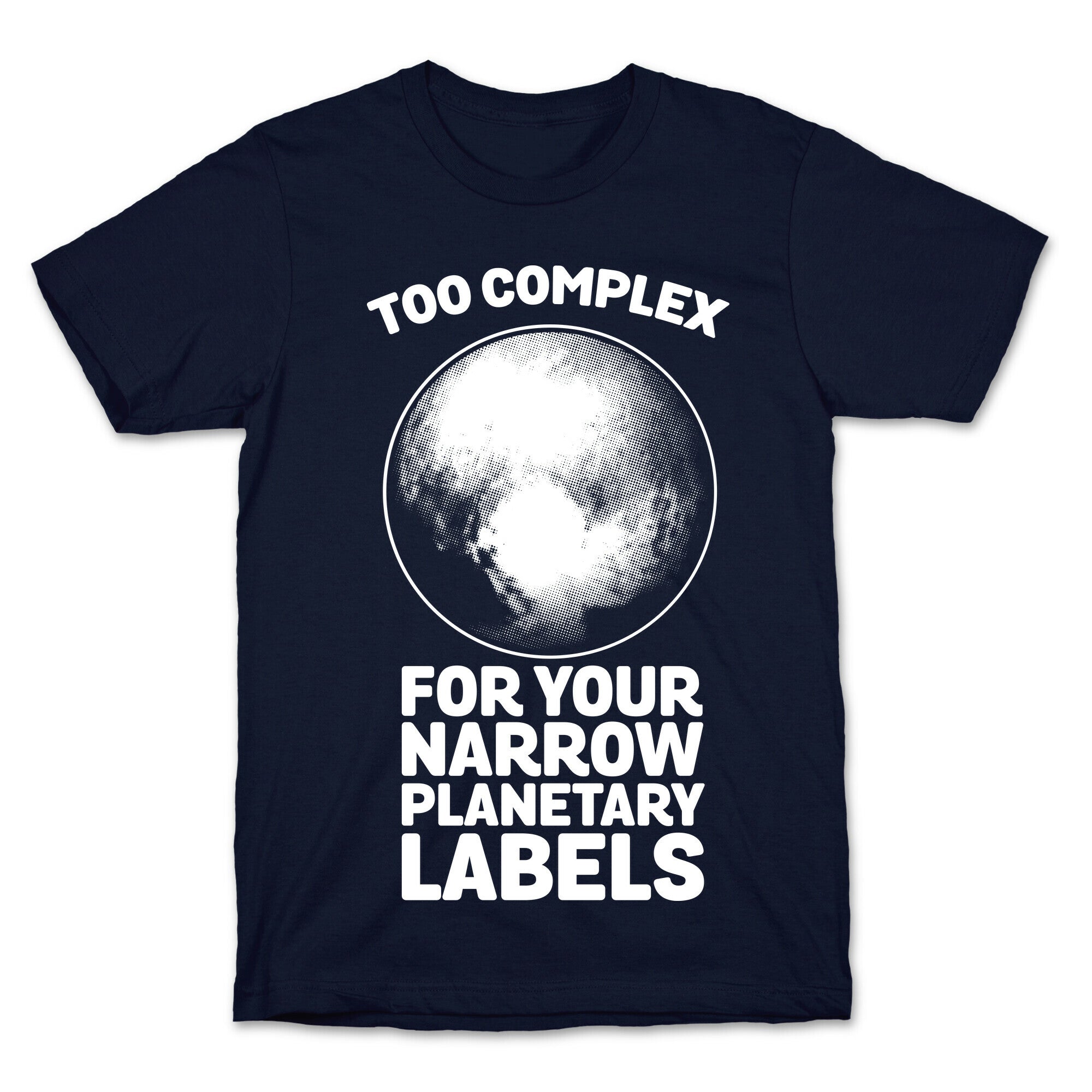 Pluto- Too Complex For Your Narrow Planetary Labels T-Shirt